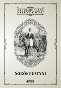 SOKÓŁ PUSTYNI, FERDYNAND ANTONI OSSENDOWSKI
