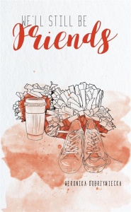 WE'LL STILL BE FRIENDS, WERONIKA DOBRZYNIECKA