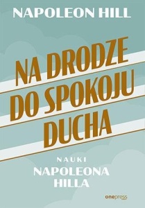 NA DRODZE DO SPOKOJU DUCHA. NAUKI NAPOLEONA HILLA