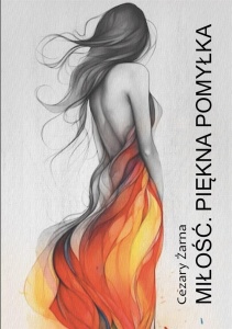 MIŁOŚĆ. PIĘKNA POMYŁKA, CEZARY ŻARNA