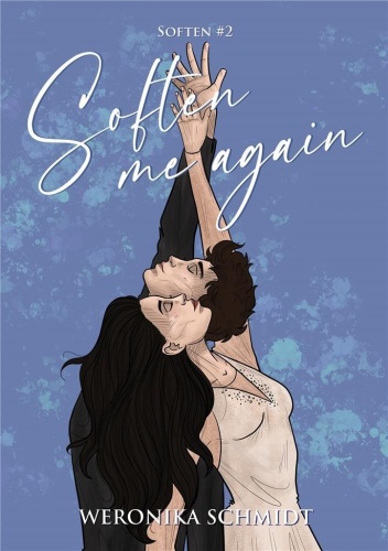 Soften me again, Weronika Schmidt