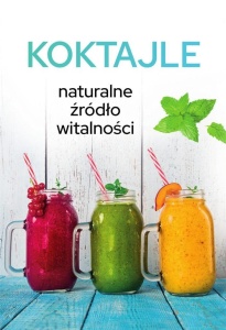 KOKTAJLE. NATURALNE ŹRÓDŁO WITALNOŚCI