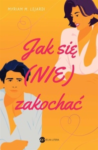 JAK SIĘ (NIE) ZAKOCHAĆ