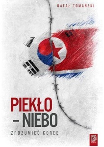 PIEKŁO - NIEBO. ZROZUMIEĆ KOREĘ, RAFAŁ TOMAŃSKI