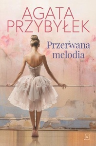 PRZERWANA MELODIA, AGATA PRZYBYŁEK