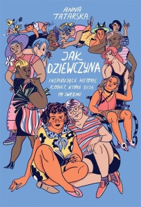 JAK DZIEWCZYNA. INSPIRUJĄCE HISTORIE KOBIET..
