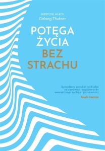 POTĘGA ŻYCIA BEZ STRACHU, GELONG THUBTEN