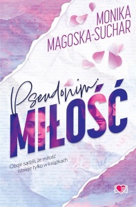 PSEUDONIM: MIŁOŚĆ, MONIKA MAGOSKA-SUCHAR