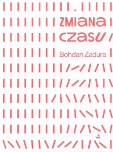 ZMIANA CZASU, BOHDAN ZADURA