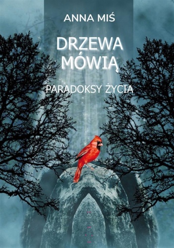 Drzewa mówią. Paradoksy życia, Anna Miś