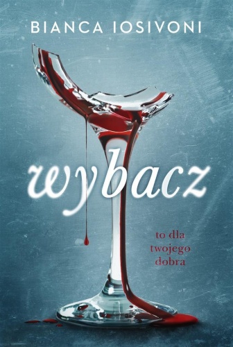 Wybacz. To dla twojego dobra, Bianca Iosivoni