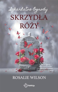 SZKARŁATNE OGRODY T.3 SKRZYDŁA RÓŻY