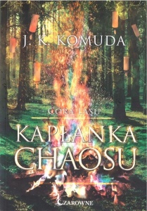 CÓRA LASU T.2 KAPŁANKA CHAOSU, J. K. KOMUDA