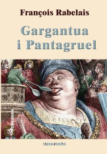 GARGANTUA I PANTAGRUEL, FRANCOIS RABELAIS