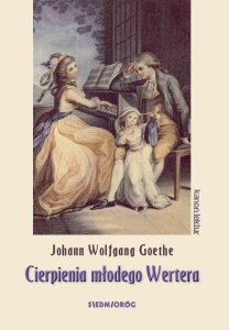 CIERPIENIA MŁODEGO WERTERA, JOHANN WOLFGANG GOETHE