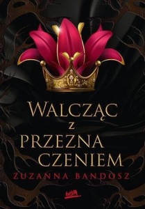 WALCZĄC Z PRZEZNACZENIEM, ZUZANNA BANDOSZ