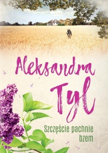 SZCZĘŚCIE PACHNIE BZEM W.2, ALEKSANDRA TYL