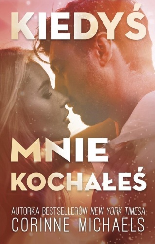 Kiedyś mnie kochałeś, Corinne Michaels