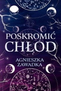 POSKROMIĆ CHŁÓD, AGNIESZKA ZAWADKA