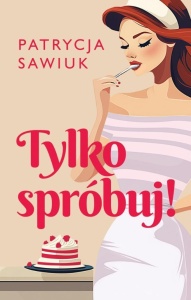 TYLKO SPRÓBUJ!, PATRYCJA SAWIUK