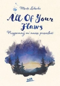 ALL OF YOUR FLAWS. PRZYPOMNIJ MI NASZĄ PRZESZŁOŚĆ