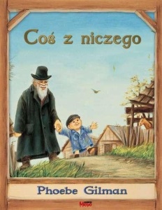 COŚ Z NICZEGO, PHOEBE GILMAN