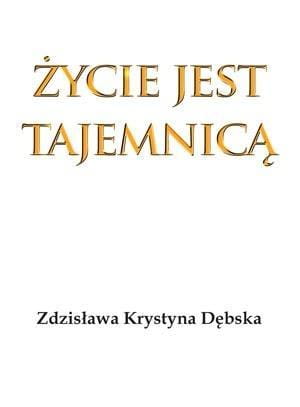 Życie jest tajemnicą, Zdzisława Krystyna Dębska