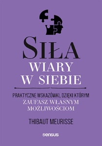 SIŁA WIARY W SIEBIE. PRAKTYCZNE WSKAZÓWKI..