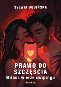 PRAWO DO SZCZĘŚCIA. MIŁOŚĆ W ERZE SWIPINGU