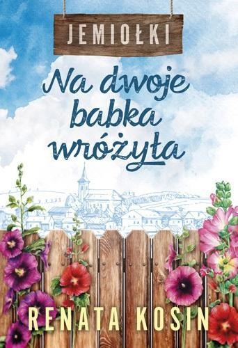 Jemiołki T.1 Na dwoje babka wróżyła, Renata Kosin