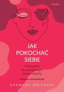 JAK POKOCHAĆ SIEBIE, DAGMARA GMITRZAK