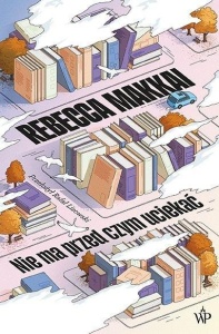 NIE MA PRZED CZYM UCIEKAĆ, REBECCA MAKKAI