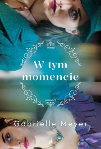PONAD CZASEM T.2 W TYM MOMENCIE, GABRIELLE MEYER