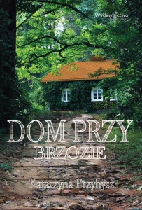 DOM PRZY BRZOZIE, KATARZYNA PRZYBYSZ