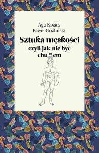 SZTUKA MĘSKOŚCI, CZYLI JAK NIE BYĆ CHU*EM