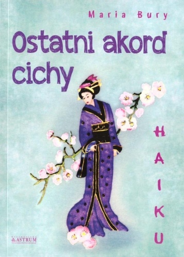 Haiku. Ostatni akord cichy, Maria Bury