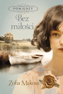 POMIĘDZY T.2 BEZ MIŁOŚCI, ZOFIA MĄKOSA