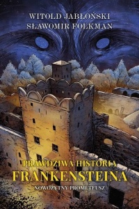 PRAWDZIWA HISTORIA FRANKENSTEINA T.1