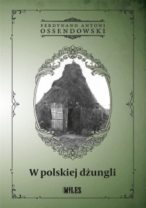 W POLSKIEJ DŻUNGLI, FERDYNAND ANTONI OSSENDOWSKI
