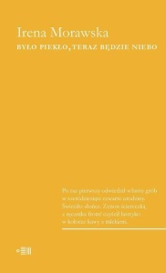 BYŁO PIEKŁO, TERAZ BĘDZIE NIEBO, MORAWSKA IRENA