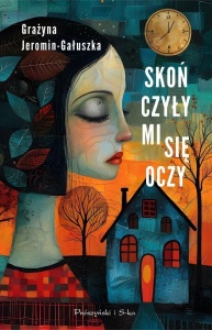 SKOŃCZYŁY MI SIĘ OCZY, GRAŻYNA JEROMIN-GAŁUSZKA