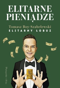 ELITARNE PIENIĄDZE, TOMASZ ROY-SZABELEWSKI