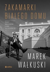 ZAKAMARKI BIAŁEGO DOMU, MAREK WAŁKUSKI