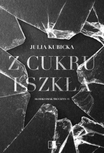 Z CUKRU I SZKŁA, JULIA KUBICKA