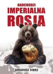 NADCHODZI IMPERIALNA ROSJA, ARKADIUSZ SIWKO