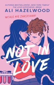 NOT IN LOVE. WCALE NIE ZAKOCHANI, ALI HAZELWOOD