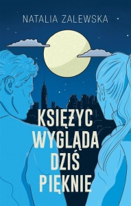 KSIĘŻYC WYGLĄDA DZIŚ PIĘKNIE, NATALIA ZALEWSKA