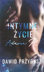 INTYMNE ŻYCIE ADAMA P, DAWID PRZYBYSZ