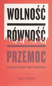 WOLNOŚĆ, RÓWNOŚĆ, PRZEMOC, AGATA SIKORA