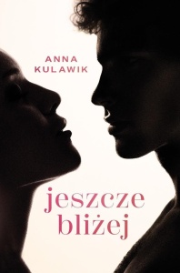 JESZCZE BLIŻEJ, ANNA KULAWIK